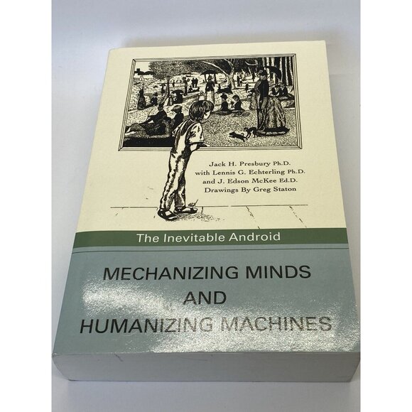 Mechanizing Minds and Humanizing Machines The Inevitable Android Jack H Presbury - Picture 2 of 16
